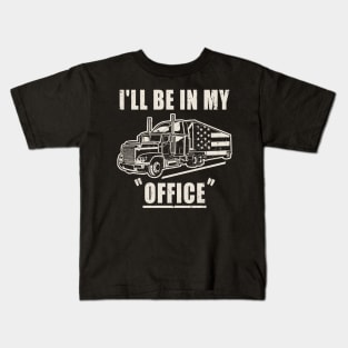 I'll Be In My Office Truck Driver Trucker Kids T-Shirt